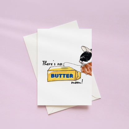 "There's No Butter Mom!" Greeting Card