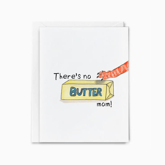 There's No Butter Mom!